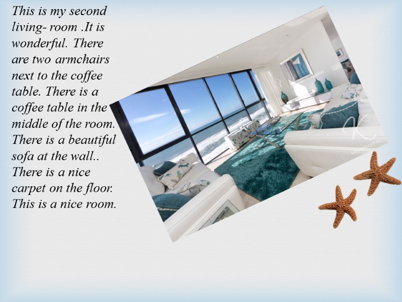 This is my second living- room .It is wonderful. There are two armchairs next